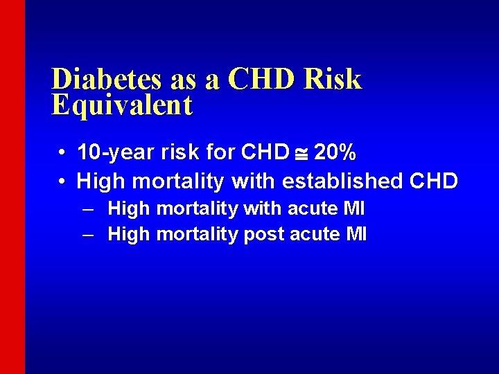 Diabetes as a CHD Risk Equivalent • 10 -year risk for CHD 20% •