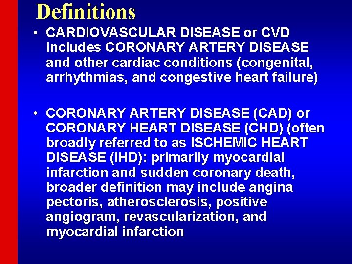 Definitions • CARDIOVASCULAR DISEASE or CVD includes CORONARY ARTERY DISEASE and other cardiac conditions