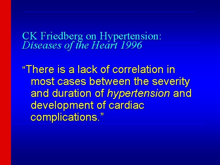 ____________________________ CK Friedberg on Hypertension: Diseases of the Heart 1996 ______________________________ “There is a