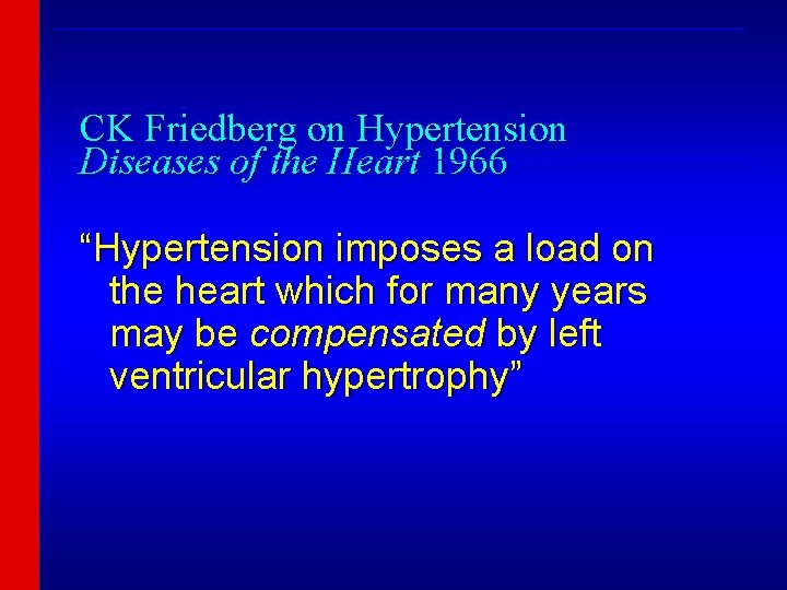 ________________________________ CK Friedberg on Hypertension Diseases of the Heart 1966 ________________________________ “Hypertension imposes a