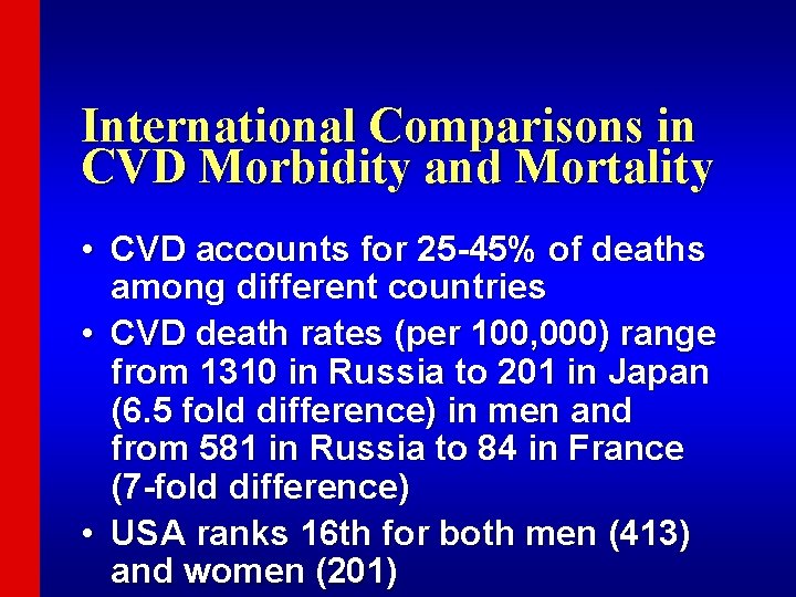 International Comparisons in CVD Morbidity and Mortality • CVD accounts for 25 -45% of