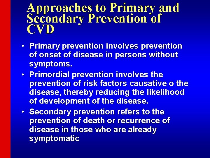 Approaches to Primary and Secondary Prevention of CVD • Primary prevention involves prevention of