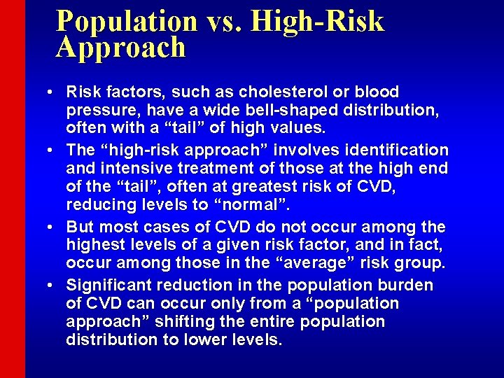 Population vs. High-Risk Approach • Risk factors, such as cholesterol or blood pressure, have