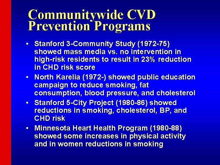 Communitywide CVD Prevention Programs • Stanford 3 -Community Study (1972 -75) showed mass media