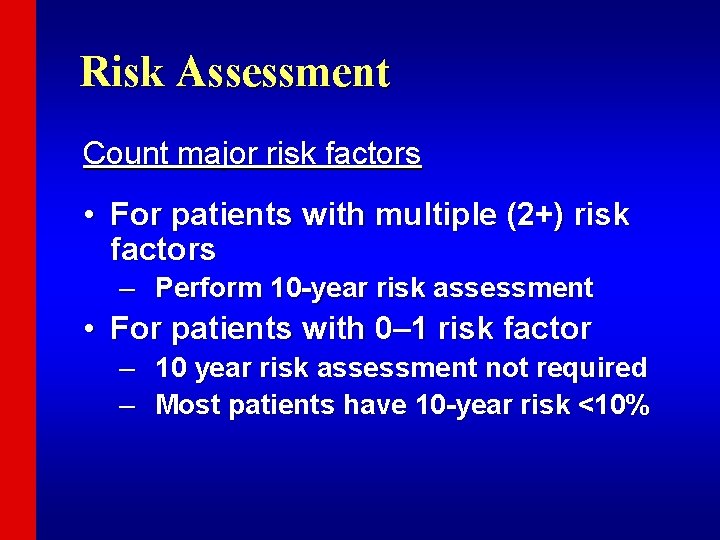 Risk Assessment Count major risk factors • For patients with multiple (2+) risk factors