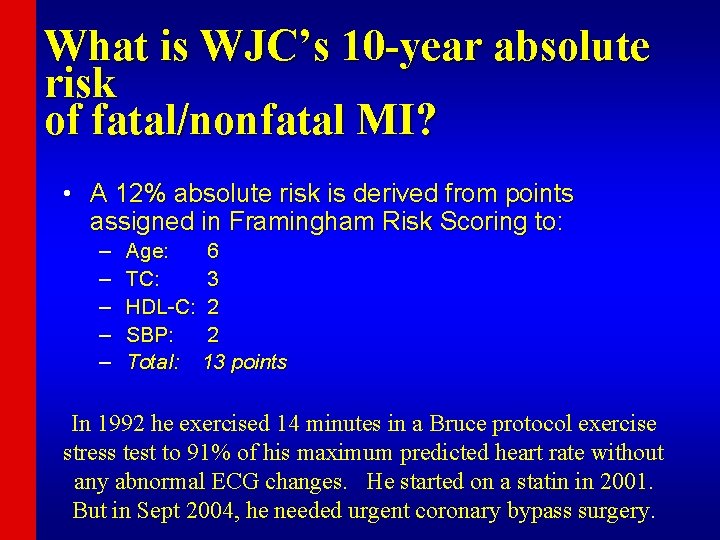 What is WJC’s 10 -year absolute risk of fatal/nonfatal MI? • A 12% absolute