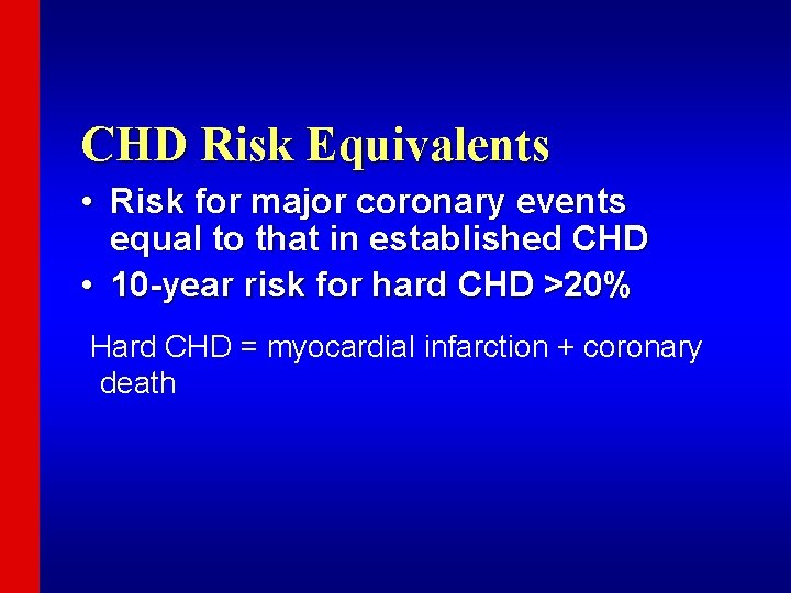 CHD Risk Equivalents • Risk for major coronary events equal to that in established