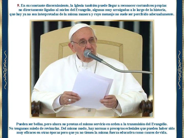 9. En su constante discernimiento, la Iglesia también puede llegar a reconocer costumbres propias