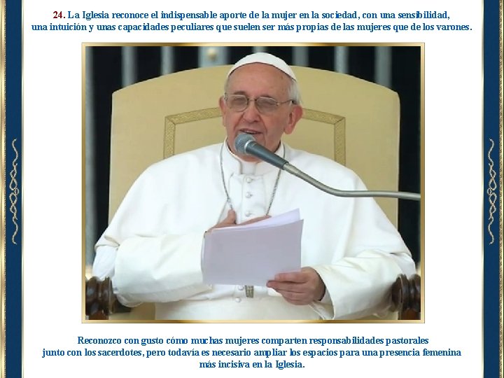 24. La Iglesia reconoce el indispensable aporte de la mujer en la sociedad, con