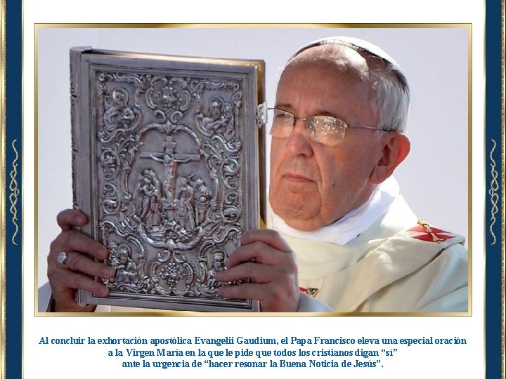 Al concluir la exhortación apostólica Evangelii Gaudium, el Papa Francisco eleva una especial oración