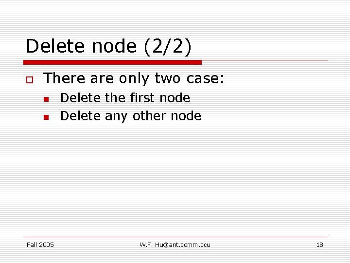 Delete node (2/2) o There are only two case: n n Fall 2005 Delete