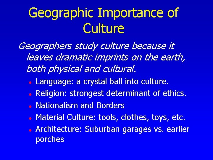 Geographic Importance of Culture Geographers study culture because it leaves dramatic imprints on the Geographic Importance of Culture Geographers study culture because it leaves dramatic imprints on the