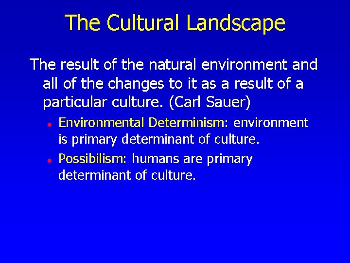 The Cultural Landscape The result of the natural environment and all of the changes The Cultural Landscape The result of the natural environment and all of the changes