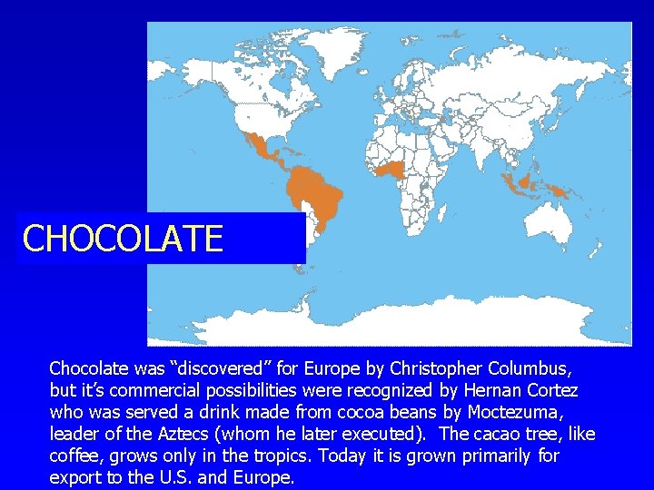 CHOCOLATE Chocolate was “discovered” for Europe by Christopher Columbus, but it’s commercial possibilities were CHOCOLATE Chocolate was “discovered” for Europe by Christopher Columbus, but it’s commercial possibilities were