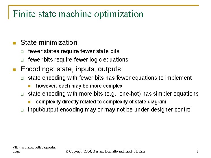 Finite state machine optimization n State minimization q q n fewer states require fewer