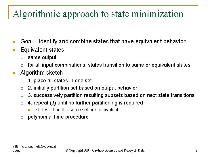 Algorithmic approach to state minimization n n Goal – identify and combine states that