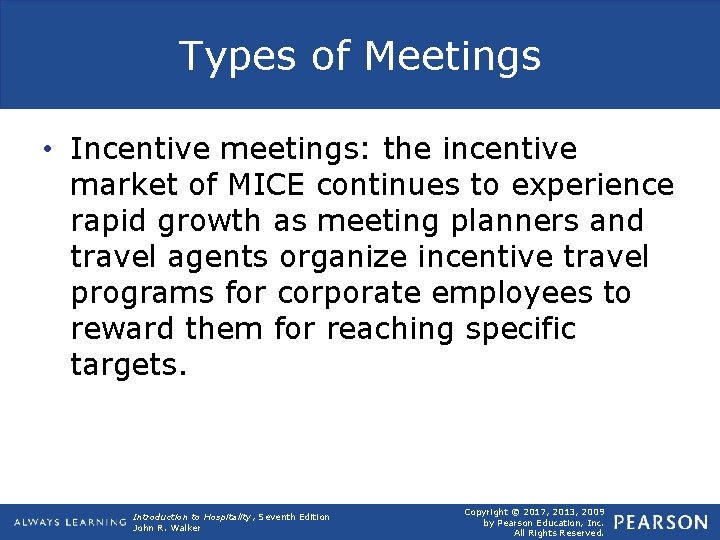 Types of Meetings • Incentive meetings: the incentive market of MICE continues to experience