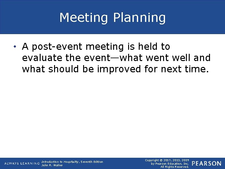 Meeting Planning • A post-event meeting is held to evaluate the event—what went well