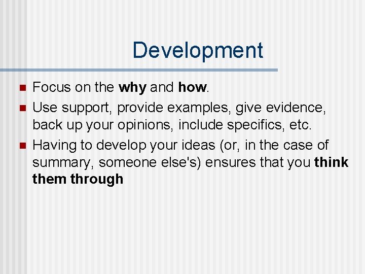 Development n n n Focus on the why and how. Use support, provide examples,