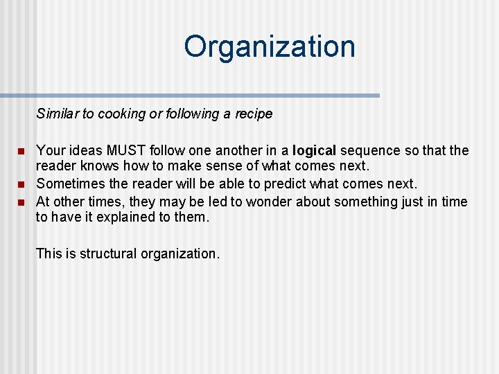 Organization Similar to cooking or following a recipe n n n Your ideas MUST