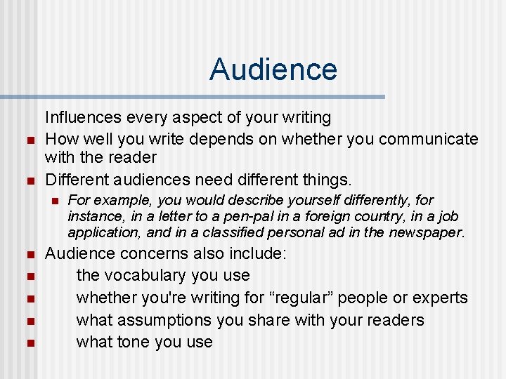Audience n n Influences every aspect of your writing How well you write depends