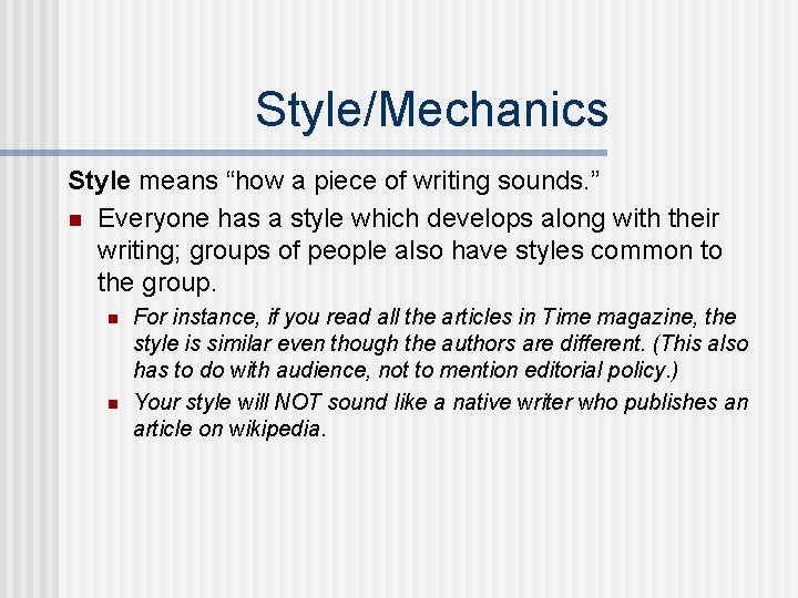 Style/Mechanics Style means “how a piece of writing sounds. ” n Everyone has a