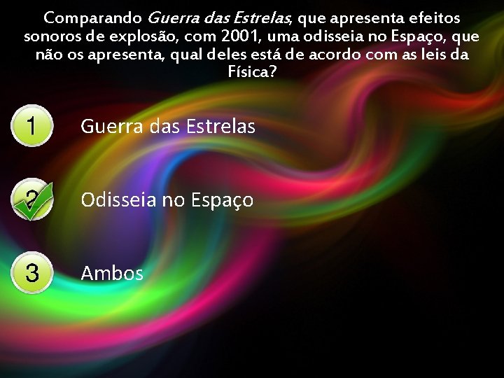 Comparando Guerra das Estrelas, que apresenta efeitos sonoros de explosão, com 2001, uma odisseia Comparando Guerra das Estrelas, que apresenta efeitos sonoros de explosão, com 2001, uma odisseia