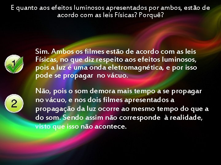 E quanto aos efeitos luminosos apresentados por ambos, estão de acordo com as leis E quanto aos efeitos luminosos apresentados por ambos, estão de acordo com as leis