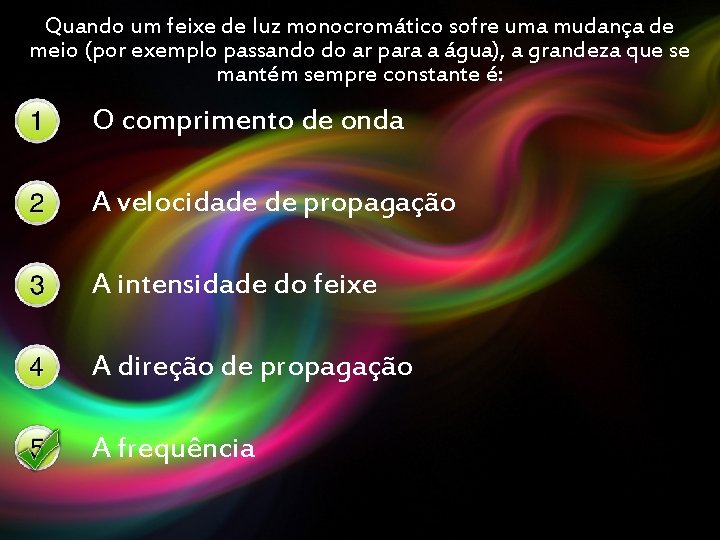 Quando um feixe de luz monocromático sofre uma mudança de meio (por exemplo passando Quando um feixe de luz monocromático sofre uma mudança de meio (por exemplo passando