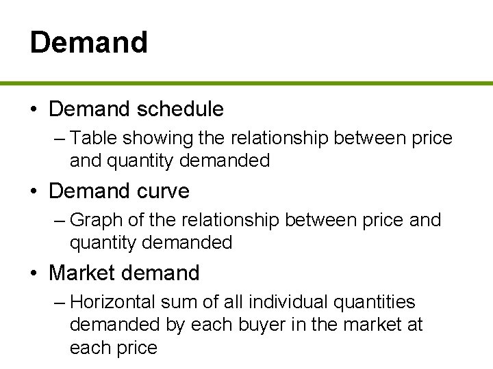 Demand • Demand schedule – Table showing the relationship between price and quantity demanded