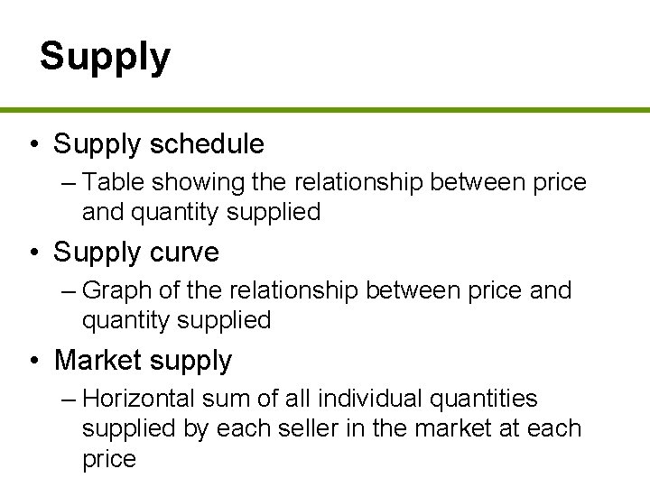 Supply • Supply schedule – Table showing the relationship between price and quantity supplied