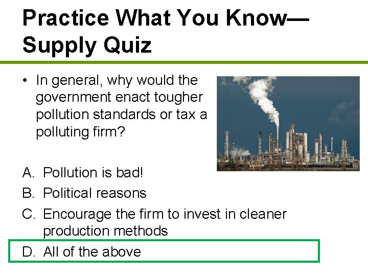 Practice What You Know— Supply Quiz • In general, why would the government enact