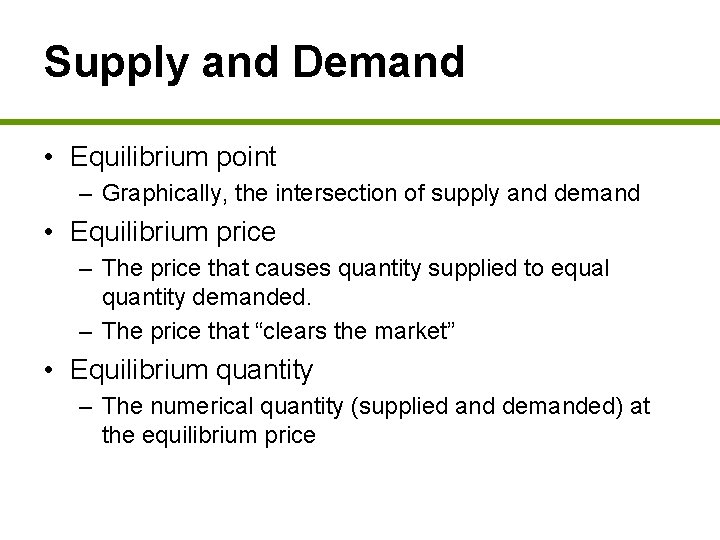 Supply and Demand • Equilibrium point – Graphically, the intersection of supply and demand