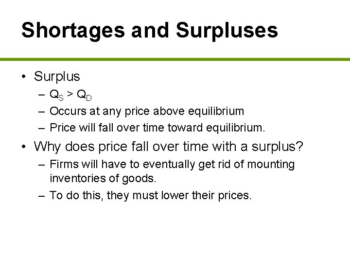 Shortages and Surpluses • Surplus – QS > QD – Occurs at any price