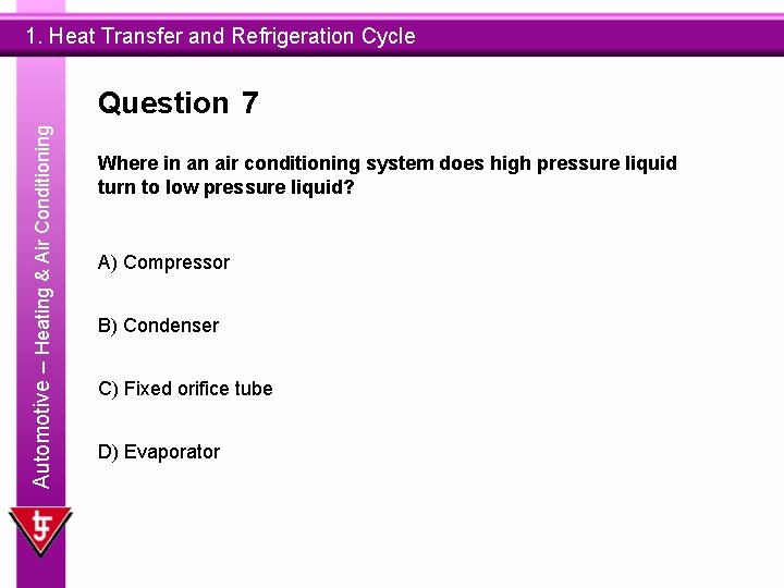 1. Heat Transfer and Refrigeration Cycle Automotive – Heating & Air Conditioning Question 7