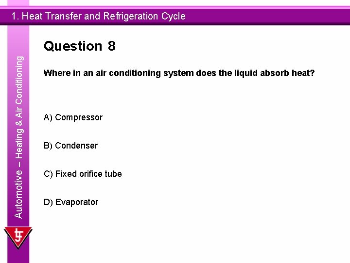 1. Heat Transfer and Refrigeration Cycle Automotive – Heating & Air Conditioning Question 8