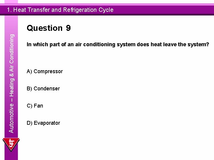 1. Heat Transfer and Refrigeration Cycle Automotive – Heating & Air Conditioning Question 9