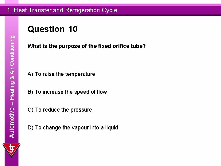 1. Heat Transfer and Refrigeration Cycle Automotive – Heating & Air Conditioning Question 10