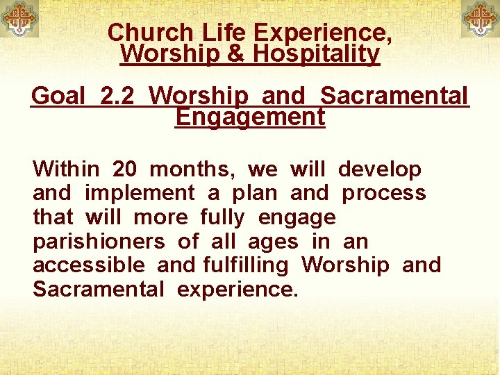 Church Life Experience, Worship & Hospitality Goal 2. 2 Worship and Sacramental Engagement Within
