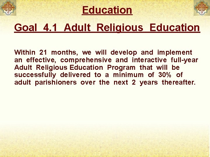 Education Goal 4. 1 Adult Religious Education Within 21 months, we will develop and