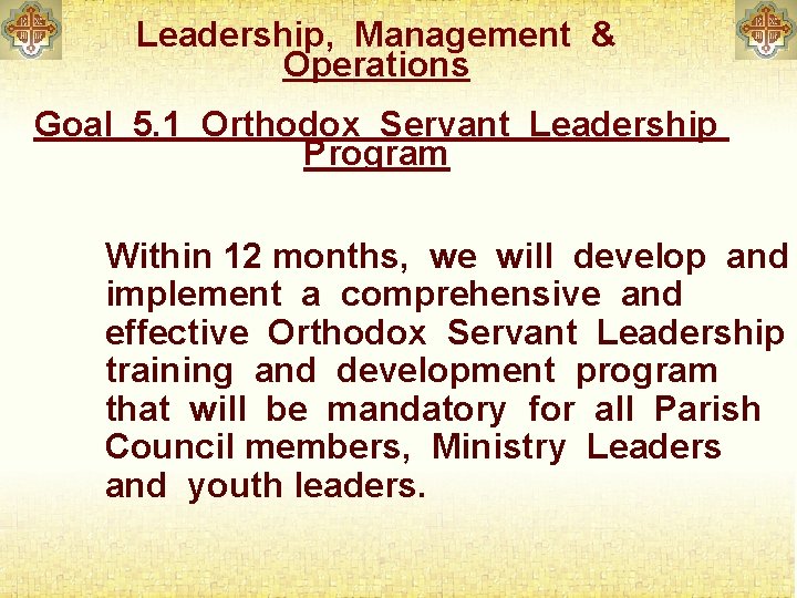 Leadership, Management & Operations Goal 5. 1 Orthodox Servant Leadership Program Within 12 months,