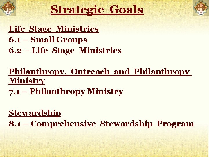 Strategic Goals Life Stage Ministries 6. 1 – Small Groups 6. 2 – Life