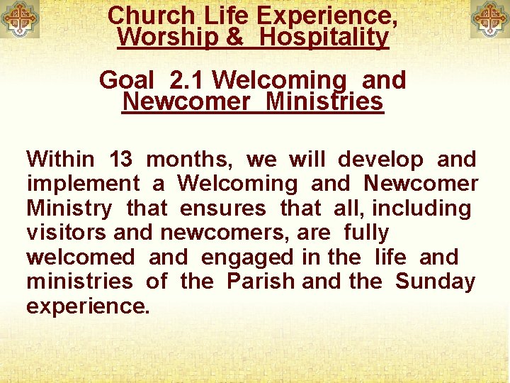 Church Life Experience, Worship & Hospitality Goal 2. 1 Welcoming and Newcomer Ministries Within