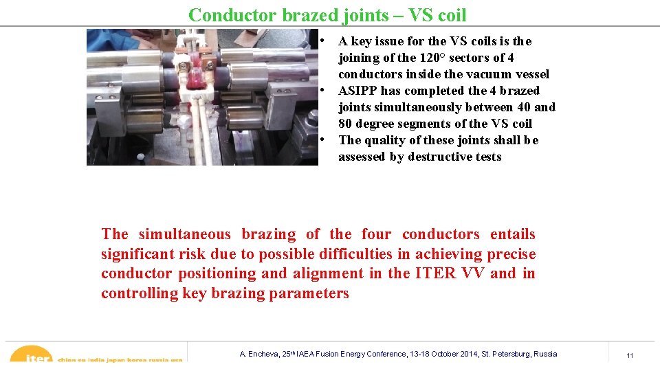 Conductor brazed joints – VS coil • A key issue for the VS coils Conductor brazed joints – VS coil • A key issue for the VS coils