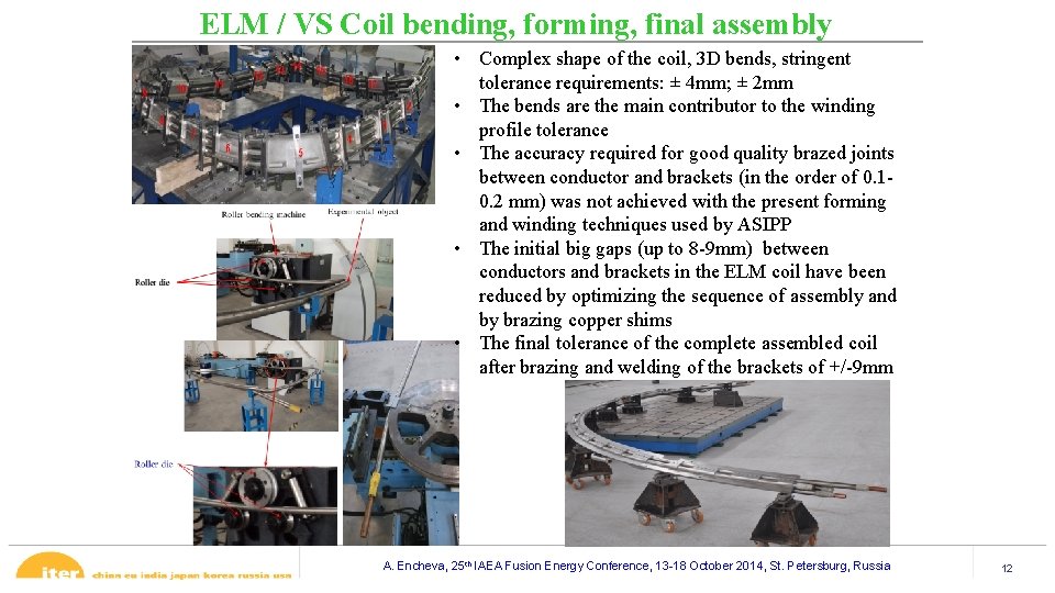ELM / VS Coil bending, forming, final assembly • Complex shape of the coil, ELM / VS Coil bending, forming, final assembly • Complex shape of the coil,
