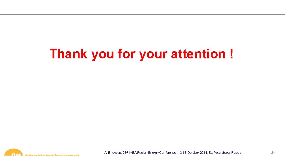 Thank you for your attention ! A. Encheva, 25 th IAEA Fusion Energy Conference, Thank you for your attention ! A. Encheva, 25 th IAEA Fusion Energy Conference,