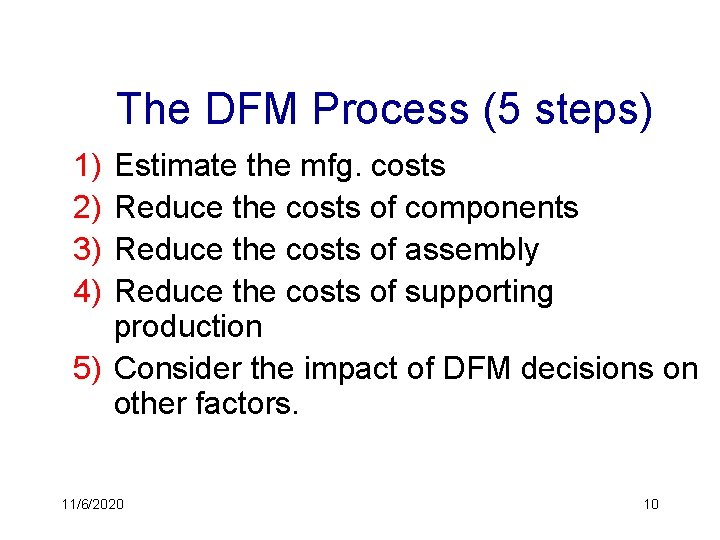 The DFM Process (5 steps) 1) 2) 3) 4) Estimate the mfg. costs Reduce