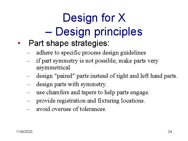 Design for X – Design principles • Part shape strategies: – adhere to specific