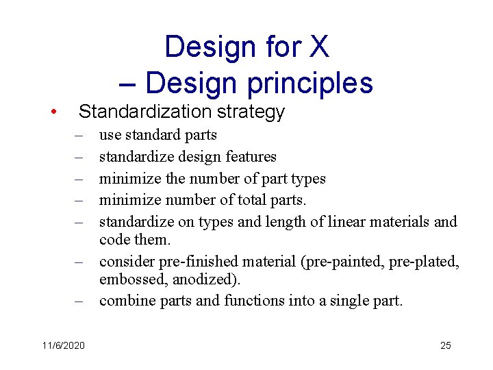 Design for X – Design principles • Standardization strategy – – – use standard