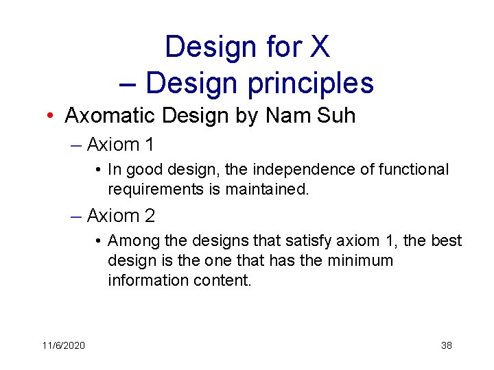 Design for X – Design principles • Axomatic Design by Nam Suh – Axiom